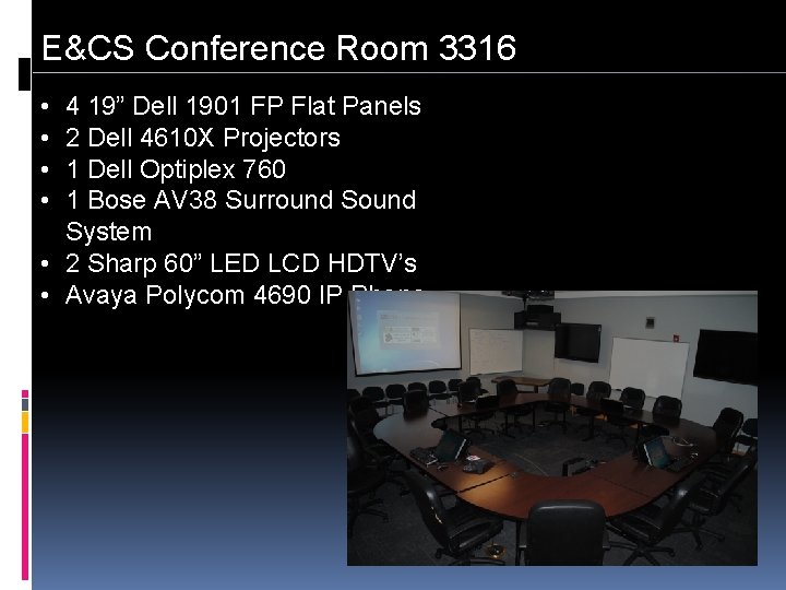 E&CS Conference Room 3316 • • 4 19” Dell 1901 FP Flat Panels 2