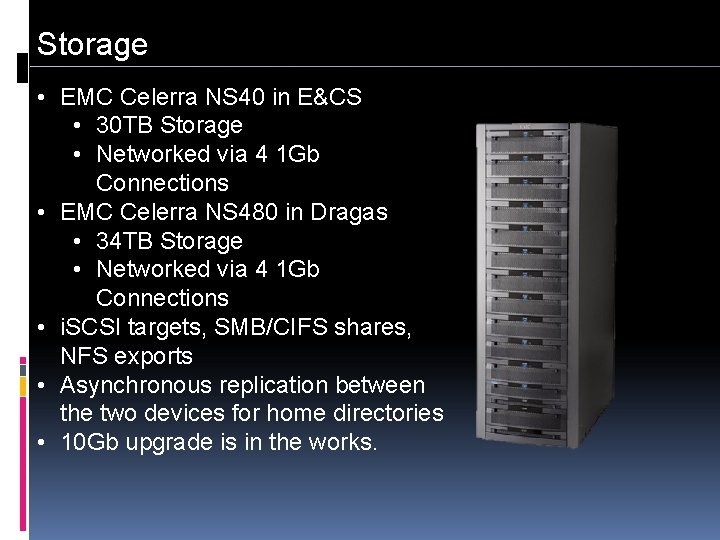 Storage • EMC Celerra NS 40 in E&CS • 30 TB Storage • Networked