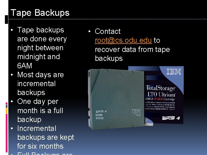 Tape Backups • Tape backups are done every night between midnight and 6 AM