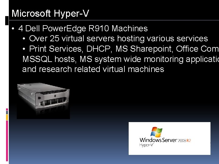 Microsoft Hyper-V • 4 Dell Power. Edge R 910 Machines • Over 25 virtual