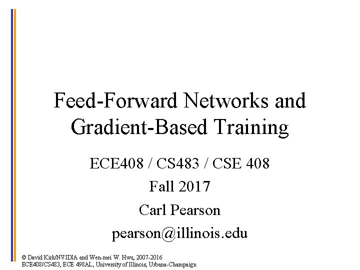 Feed-Forward Networks and Gradient-Based Training ECE 408 / CS 483 / CSE 408 Fall