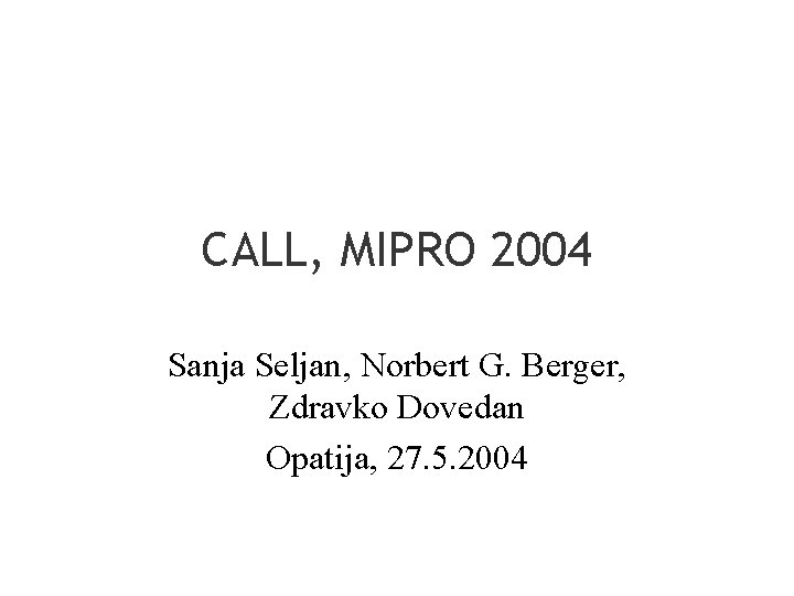 CALL, MIPRO 2004 Sanja Seljan, Norbert G. Berger, Zdravko Dovedan Opatija, 27. 5. 2004