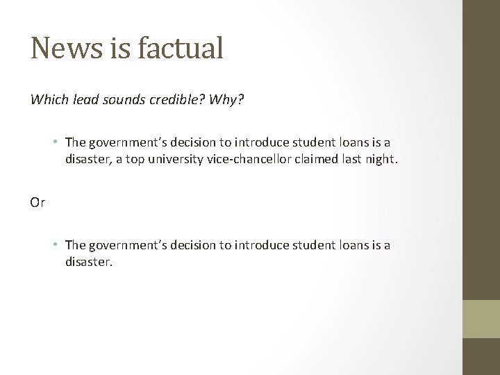 News is factual Which lead sounds credible? Why? • The government’s decision to introduce