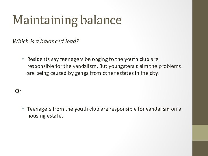 Maintaining balance Which is a balanced lead? • Residents say teenagers belonging to the