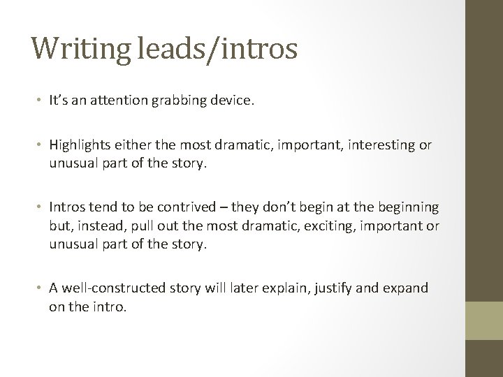 Writing leads/intros • It’s an attention grabbing device. • Highlights either the most dramatic,