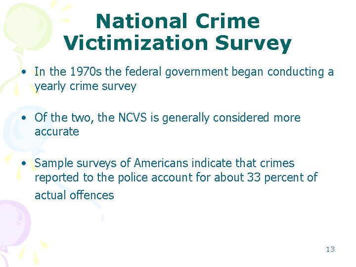 National Crime Victimization Survey • In the 1970 s the federal government began conducting National Crime Victimization Survey • In the 1970 s the federal government began conducting