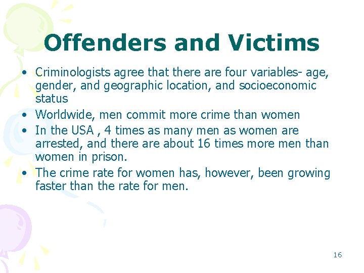 Offenders and Victims • Criminologists agree that there are four variables- age, gender, and Offenders and Victims • Criminologists agree that there are four variables- age, gender, and