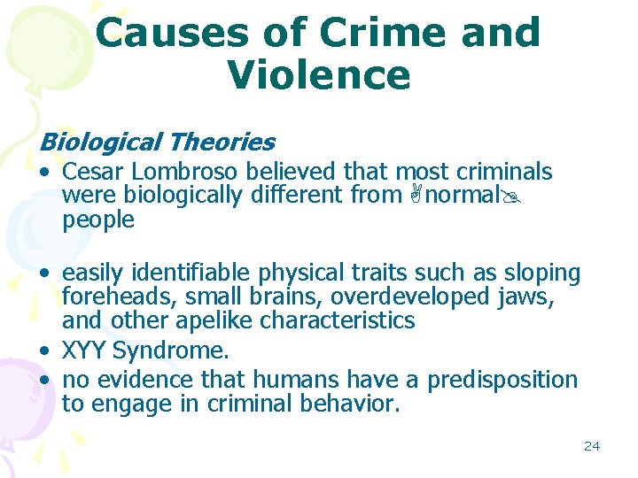 Causes of Crime and Violence Biological Theories • Cesar Lombroso believed that most criminals Causes of Crime and Violence Biological Theories • Cesar Lombroso believed that most criminals