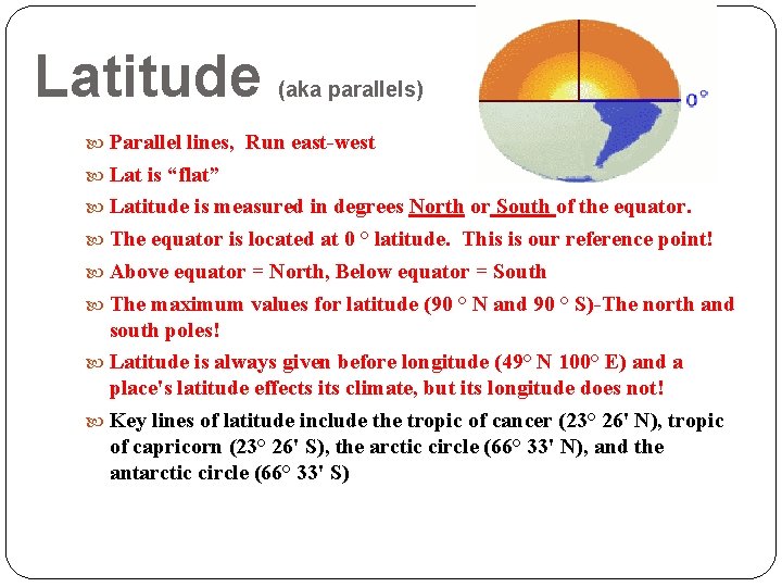 Latitude (aka parallels) Parallel lines, Run east-west Lat is “flat” Latitude is measured in