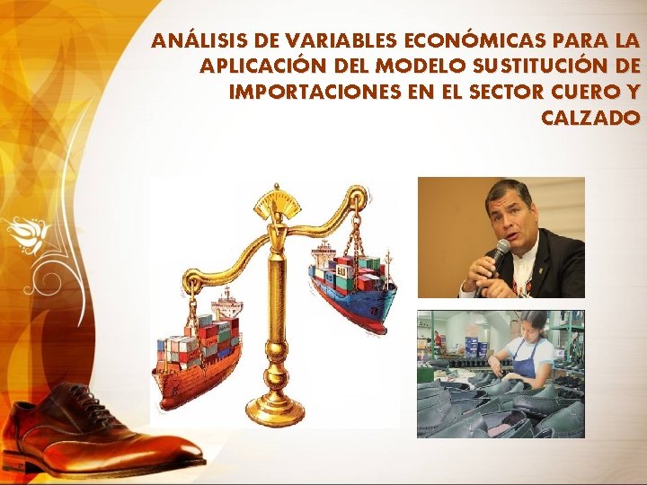 ANÁLISIS DE VARIABLES ECONÓMICAS PARA LA APLICACIÓN DEL MODELO SUSTITUCIÓN DE IMPORTACIONES EN EL
