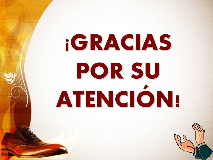 ¡GRACIAS POR SU ATENCIÓN! 