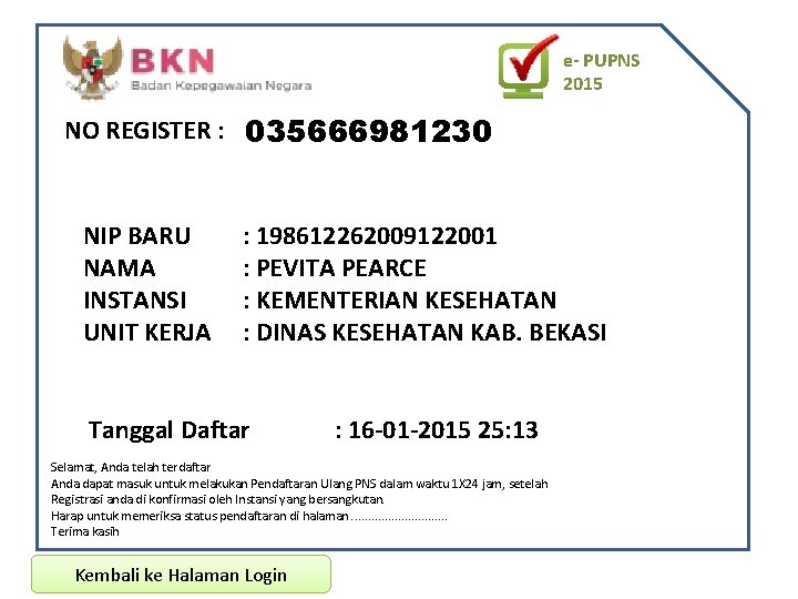 e- PUPNS 2015 NO REGISTER : 035666981230 NIP BARU NAMA INSTANSI UNIT KERJA : e- PUPNS 2015 NO REGISTER : 035666981230 NIP BARU NAMA INSTANSI UNIT KERJA :