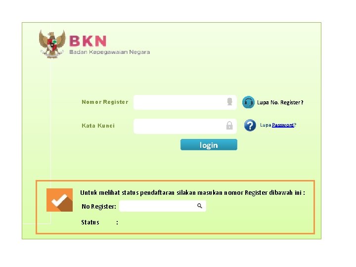 Nomor Register Lupa No. Register? Lupa Password? Kata Kunci login Untuk melihat status pendaftaran Nomor Register Lupa No. Register? Lupa Password? Kata Kunci login Untuk melihat status pendaftaran