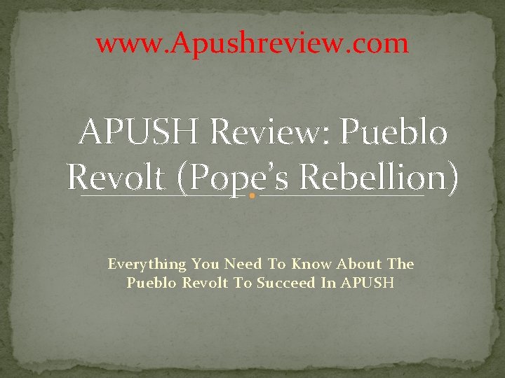 www. Apushreview. com APUSH Review: Pueblo Revolt (Pope’s Rebellion) Everything You Need To Know