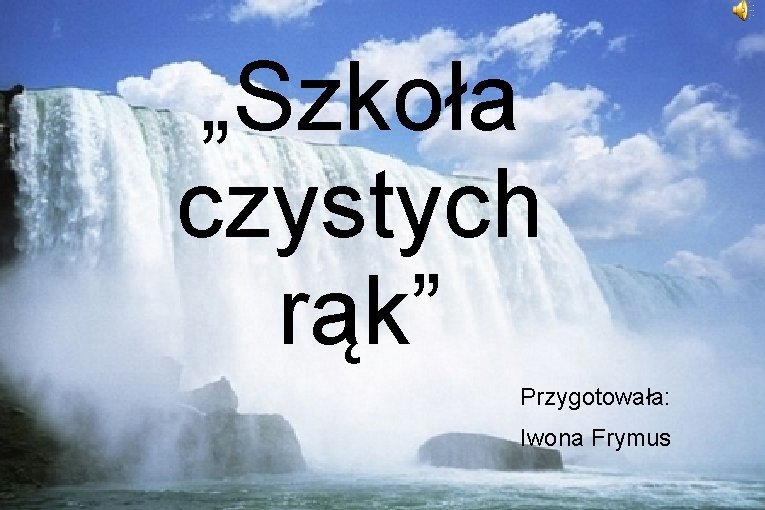 „Szkoła czystych rąk” Przygotowała: Iwona Frymus 