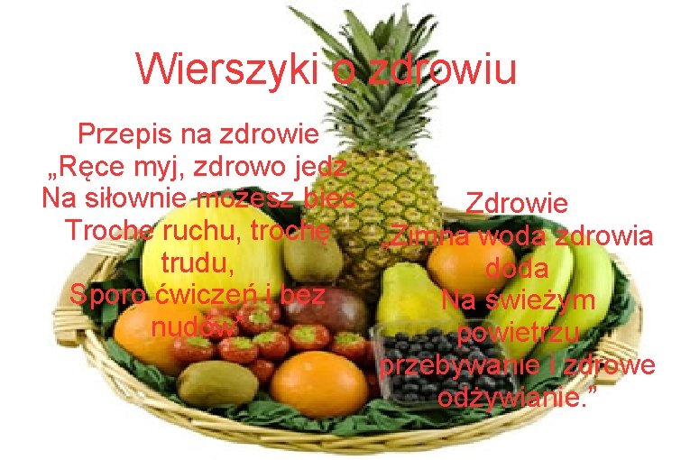 Wierszyki o zdrowiu Przepis na zdrowie „Ręce myj, zdrowo jedz Na siłownie możesz biec