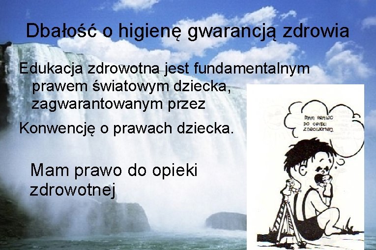 Dbałość o higienę gwarancją zdrowia Edukacja zdrowotna jest fundamentalnym prawem światowym dziecka, zagwarantowanym przez