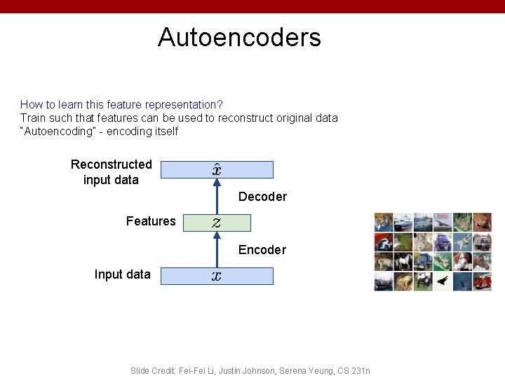 Autoencoders How to learn this feature representation? Train such that features can be used