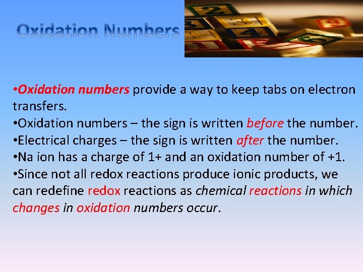  • Oxidation numbers provide a way to keep tabs on electron transfers. •