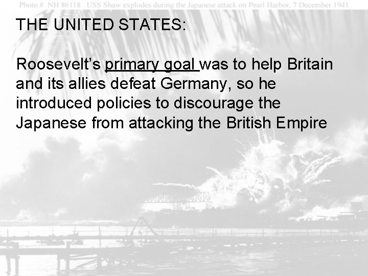 THE UNITED STATES: Roosevelt’s primary goal was to help Britain and its allies defeat