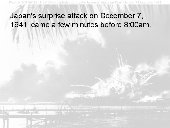 Japan’s surprise attack on December 7, 1941, came a few minutes before 8: 00