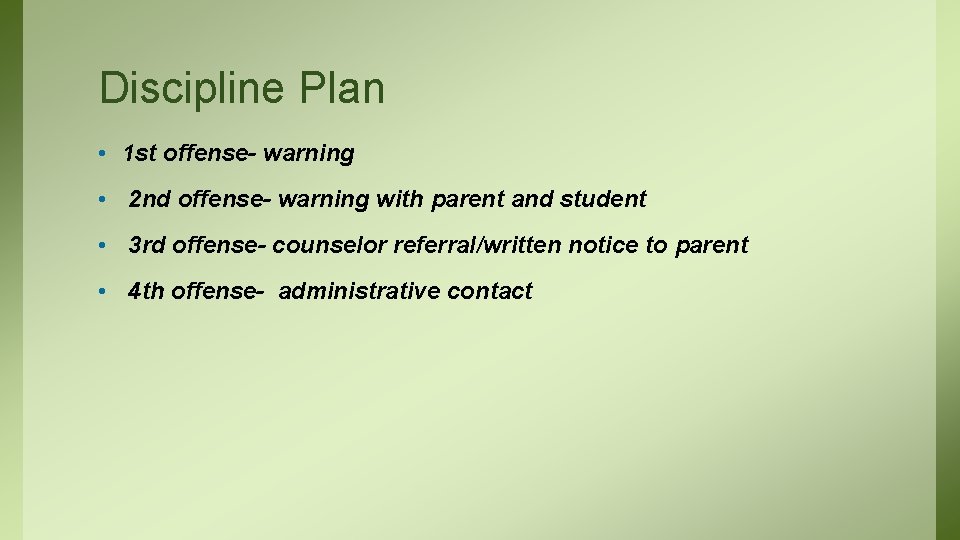 Discipline Plan • 1 st offense- warning • 2 nd offense- warning with parent