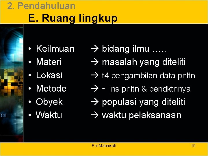 2. Pendahuluan E. Ruang lingkup • • • Keilmuan Materi Lokasi Metode Obyek Waktu