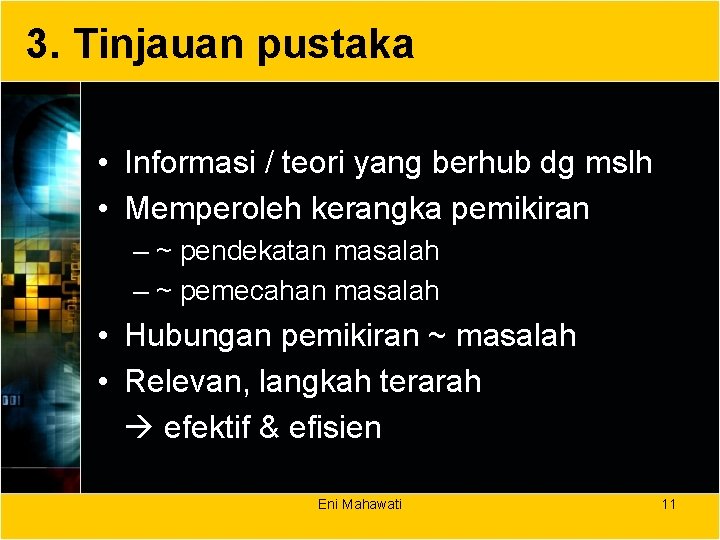 3. Tinjauan pustaka • Informasi / teori yang berhub dg mslh • Memperoleh kerangka