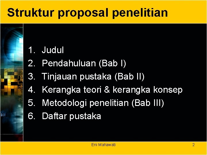 Struktur proposal penelitian 1. 2. 3. 4. 5. 6. Judul Pendahuluan (Bab I) Tinjauan