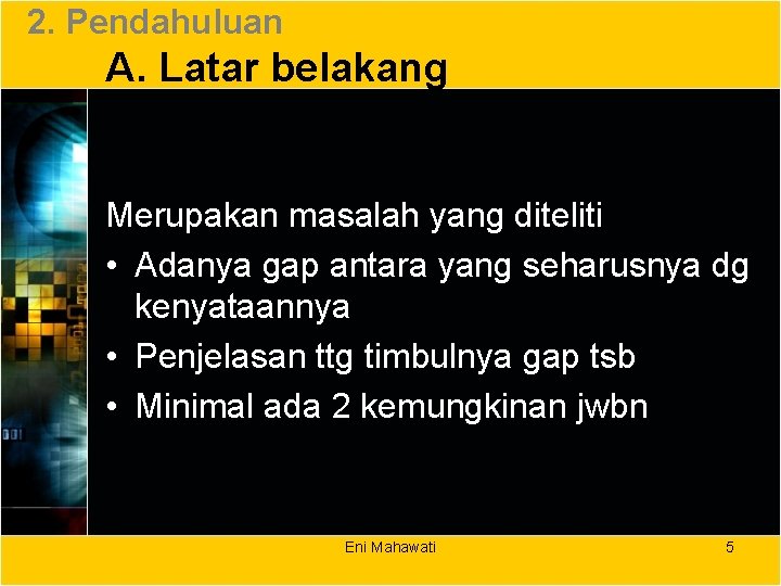 2. Pendahuluan A. Latar belakang Merupakan masalah yang diteliti • Adanya gap antara yang