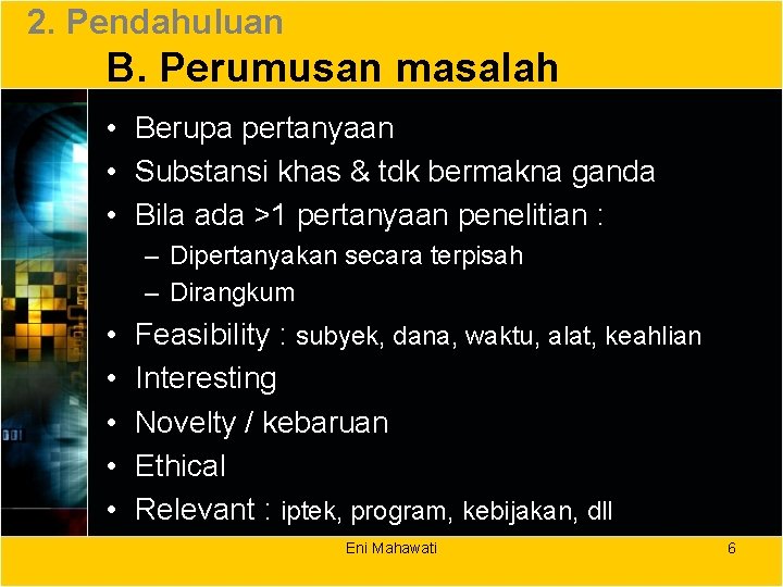 2. Pendahuluan B. Perumusan masalah • Berupa pertanyaan • Substansi khas & tdk bermakna