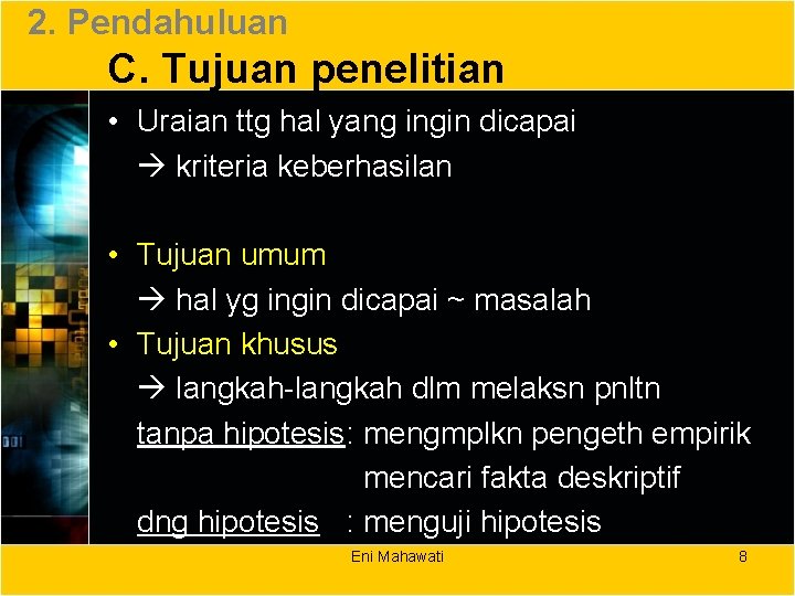 2. Pendahuluan C. Tujuan penelitian • Uraian ttg hal yang ingin dicapai kriteria keberhasilan