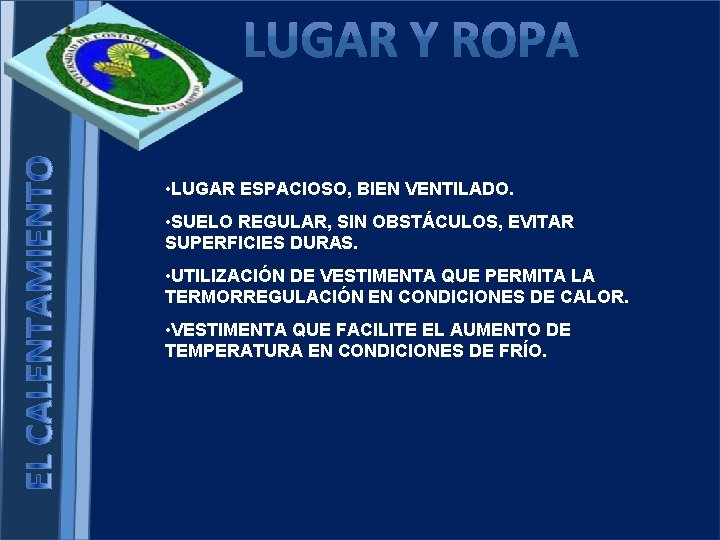  • LUGAR ESPACIOSO, BIEN VENTILADO. • SUELO REGULAR, SIN OBSTÁCULOS, EVITAR SUPERFICIES DURAS.