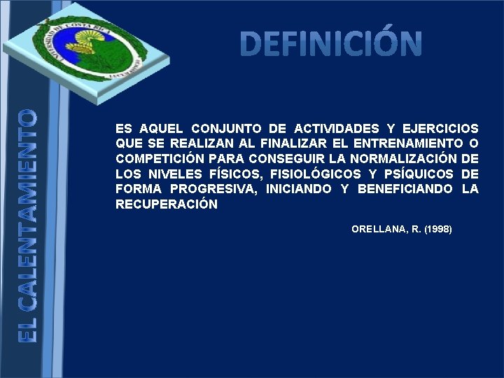 ES AQUEL CONJUNTO DE ACTIVIDADES Y EJERCICIOS QUE SE REALIZAN AL FINALIZAR EL ENTRENAMIENTO