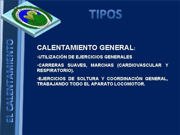 CALENTAMIENTO GENERAL: • UTILIZACIÓN DE EJERCICIOS GENERALES • CARRERAS SUAVES, MARCHAS (CARDIOVASCULAR Y RESPIRATORIO).