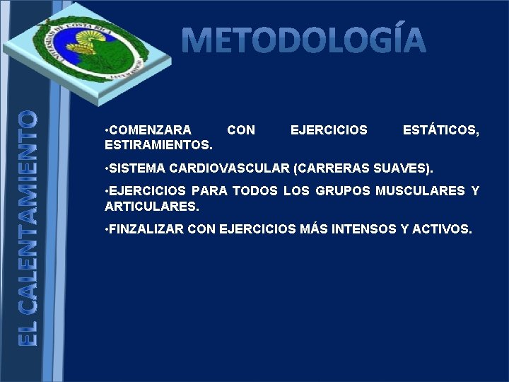  • COMENZARA ESTIRAMIENTOS. CON EJERCICIOS ESTÁTICOS, • SISTEMA CARDIOVASCULAR (CARRERAS SUAVES). • EJERCICIOS