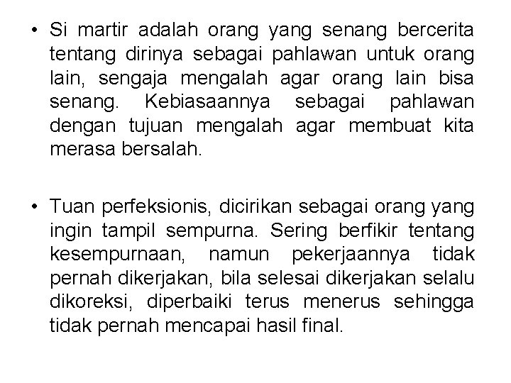  • Si martir adalah orang yang senang bercerita tentang dirinya sebagai pahlawan untuk