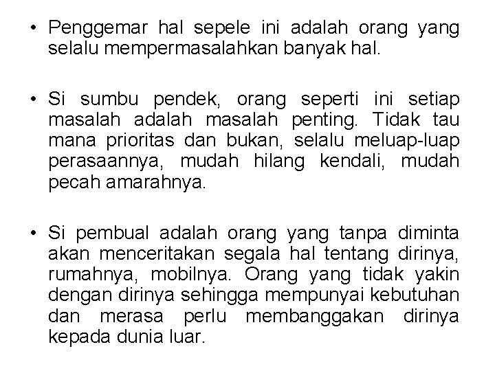  • Penggemar hal sepele ini adalah orang yang selalu mempermasalahkan banyak hal. •
