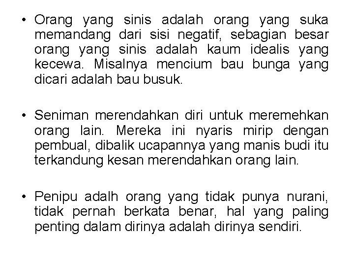  • Orang yang sinis adalah orang yang suka memandang dari sisi negatif, sebagian