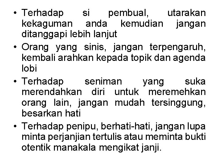  • Terhadap si pembual, utarakan kekaguman anda kemudian jangan ditanggapi lebih lanjut •