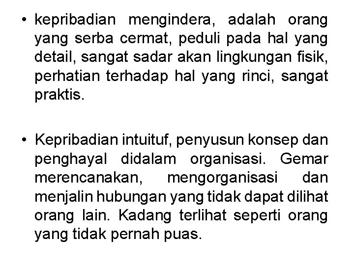  • kepribadian mengindera, adalah orang yang serba cermat, peduli pada hal yang detail,