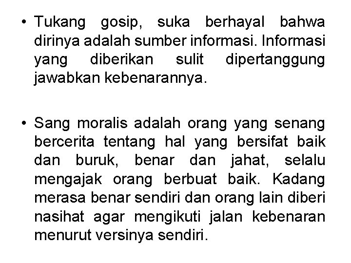  • Tukang gosip, suka berhayal bahwa dirinya adalah sumber informasi. Informasi yang diberikan