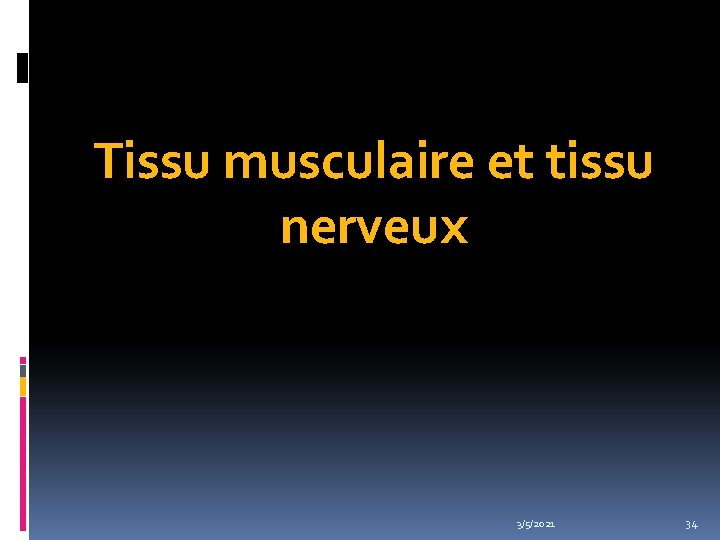 Tissu musculaire et tissu nerveux 3/5/2021 34 