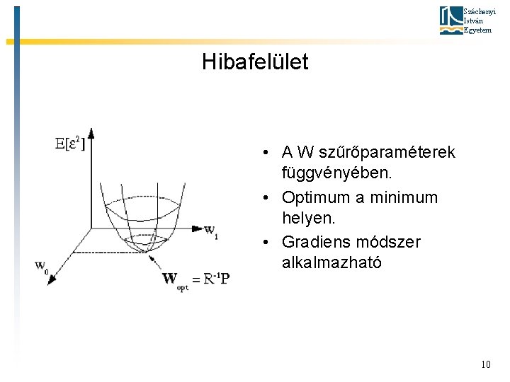 Széchenyi István Egyetem Hibafelület • A W szűrőparaméterek függvényében. • Optimum a minimum helyen.