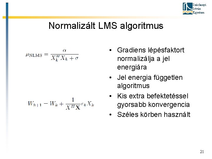 Széchenyi István Egyetem Normalizált LMS algoritmus • Gradiens lépésfaktort normalizálja a jel energiára •