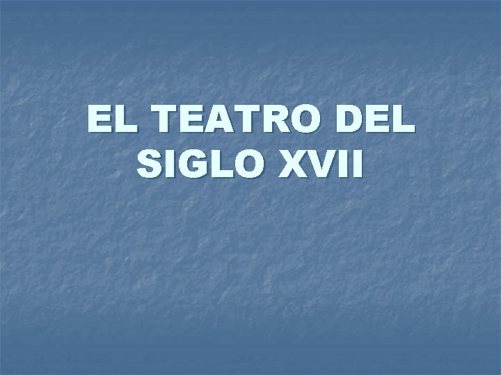 EL TEATRO DEL SIGLO XVII 
