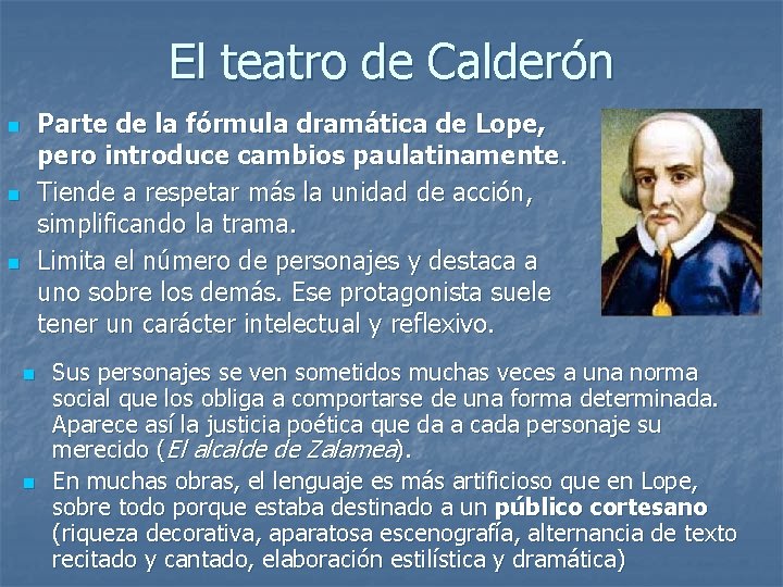 El teatro de Calderón Parte de la fórmula dramática de Lope, pero introduce cambios