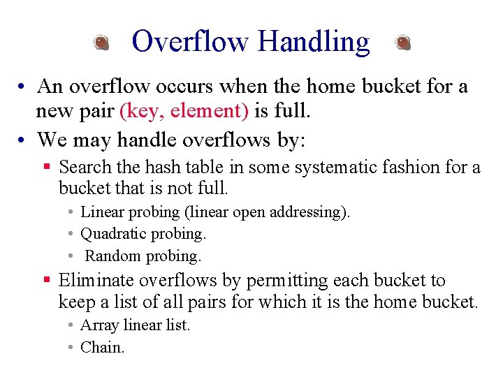 Overflow Handling • An overflow occurs when the home bucket for a new pair