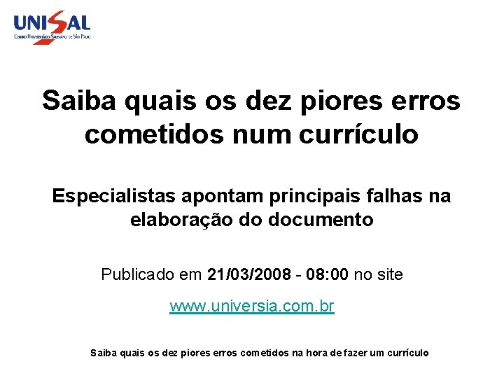 Saiba quais os dez piores erros cometidos num currículo Especialistas apontam principais falhas na