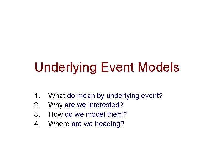 Underlying Event Models 1. 2. 3. 4. What do mean by underlying event? Why